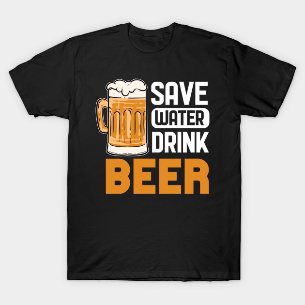 Save Water Drink Beer - For Beer Lovers T-Shirt by RocketUpload
